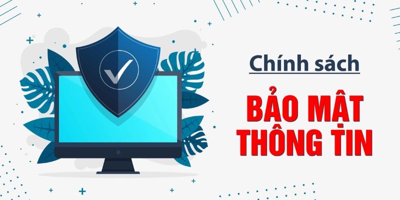 Chính sách bảo mật bảo vệ thông tin cá nhân người dùng